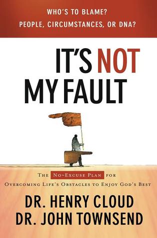 It's Not My Fault: The No-Excuses Plan for Overcoming the Effects of People, Circumstances or DNA and Enjoying God's Best