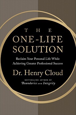 The One-Life Solution: Reclaim Your Personal Life While Achieving Greater Professional Success