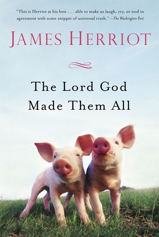 The Lord God Made Them All (All Creatures Great and Small, #7)