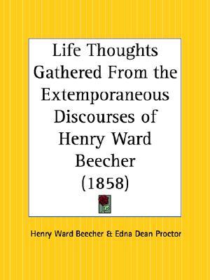 Life Thoughts Gathered From the Extemporaneous Discourses of Henry Ward Beecher