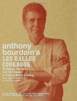 Anthony Bourdain's Les Halles Cookbook: Strategies, Recipes, and Techniques of Classic Bistro Cooking