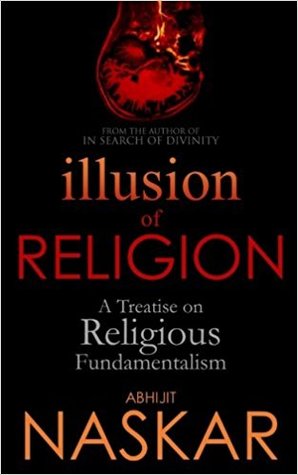 Illusion of Religion: A Treatise on Religious Fundamentalism (Humanism Series)