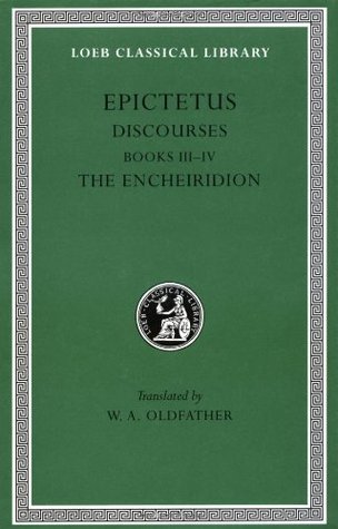 Discourses, Books 3-4. The Enchiridion (Loeb Classical Library #218)