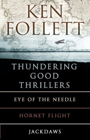 Ken Follett's Thundering Good Thrillers: Eye of the Needle / Hornet Flight / Jackdaws