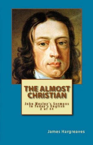 The Almost Christian: John Wesley's Sermon In Today's English (2 of 44) (John Wesley's Forty-Four Sermons in Today's English)