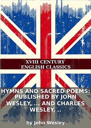 Hymns and sacred poems: Published by John Wesley, ... and Charles Wesley, ..