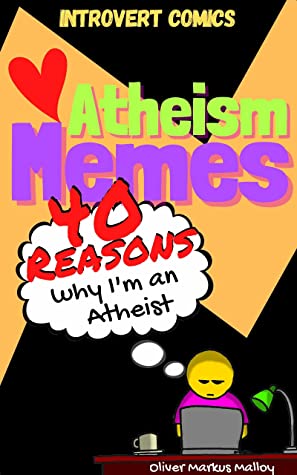 Atheism Memes: 40 Reasons Why I'm An Atheist (Introvert Comics Book 2)