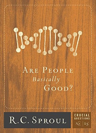 Are People Basically Good? (Crucial Questions, #25)