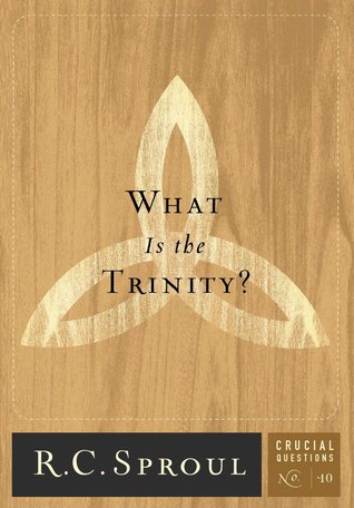 What Is The Trinity? (Crucial Questions, #10)