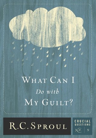 What Can I Do With My Guilt? (Crucial Questions, #9)