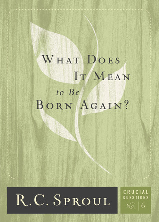What Does It Mean To Be Born Again? (Crucial Questions, #6)