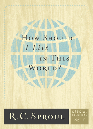 How Should I Live In This World? (Crucial Questions, #5)