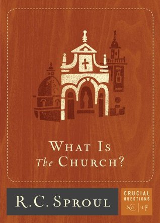 What is The Church? (Crucial Questions, #17)