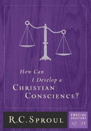 How Can I Develop A Christian Conscience? (Crucial Questions, #15)