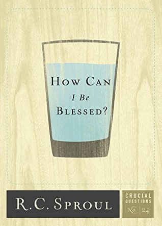 How Can I Be Blessed? (Crucial Questions, #24)