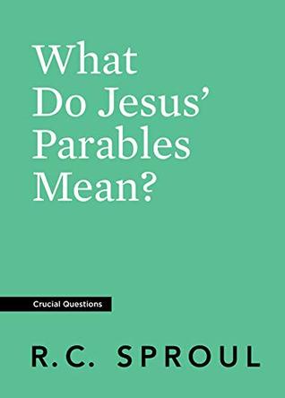 What Do Jesus' Parables Mean? (Crucial Questions Series)