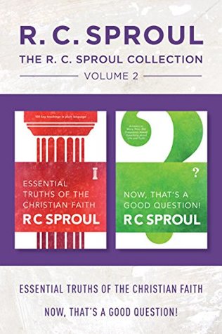 The R.C. Sproul Collection Volume 2: Essential Truths of the Christian Faith / Now, That's a Good Question!