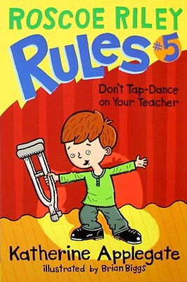 Don't Tap-Dance on Your Teacher (Roscoe Riley Rules, #5)