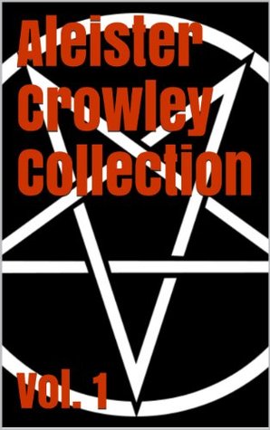 Aleister Crowley Collection Vol. 1 - The Book of the Law, The Book of Lies and Diary of a Drug Fiend (Illustrated)