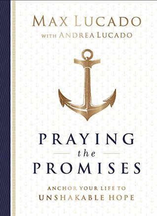 Praying the Promises: Anchor Your Life to Unshakable Hope