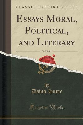 Essays Moral, Political, and Literary, Vol. 1 of 2 (Classic Reprint)