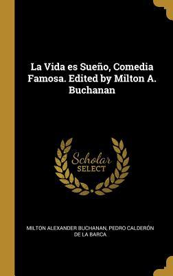 La Vida es Sue�o, Comedia Famosa. Edited by Milton A. Buchanan