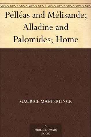 Pélléas and Mélisande; Alladine and Palomides; Home