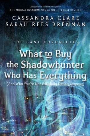 What to Buy the Shadowhunter Who Has Everything (The Bane Chronicles, #8)