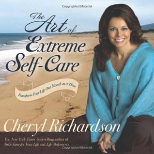 The Art of Extreme Self-Care: Transform Your Life One Month at a Time