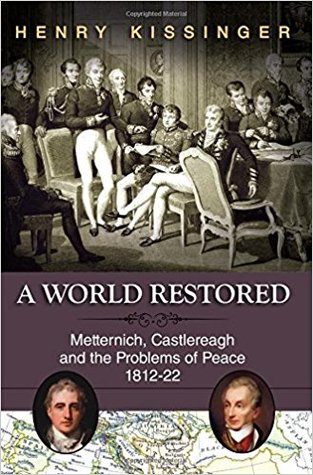 A World Restored: Metternich, Castlereagh and the Problems of Peace, 1812-1822