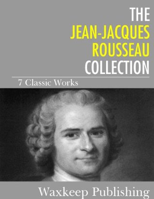 The Jean-Jacques Rousseau Collection: 7 Classic Works