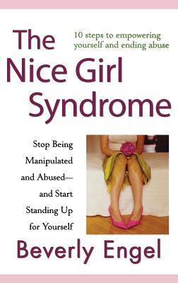 The Nice Girl Syndrome: Stop Being Manipulated and Abused -- And Start Standing Up for Yourself