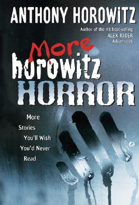 More Horowitz Horror: More Stories You'll Wish You'd Never Read