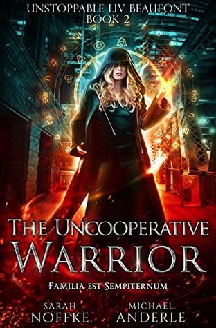 The Uncooperative Warrior (Unstoppable Liv Beaufont, #2)