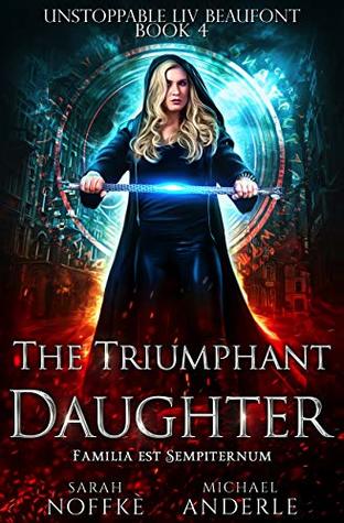 The Triumphant Daughter (Unstoppable Liv Beaufont, #4)