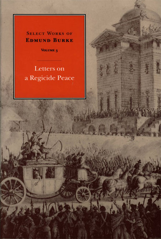 Select Works of Edmund Burke, Volume 3: Letters on a Regicide Peace