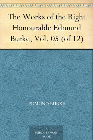 The Works of the Right Honourable Edmund Burke, Vol. 05 (of 12)