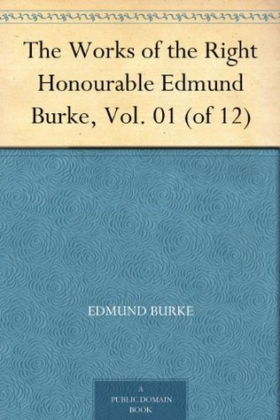 The Works of the Right Honourable Edmund Burke, Vol. 01 (Of 12)