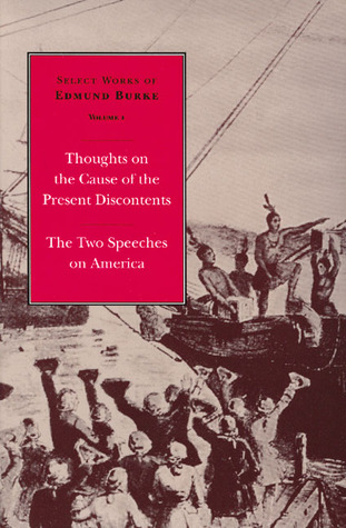 Select Works of Edmund Burke, Volume 1: Thoughts on the Cause of the Present Discontents / The Two Speeches on America