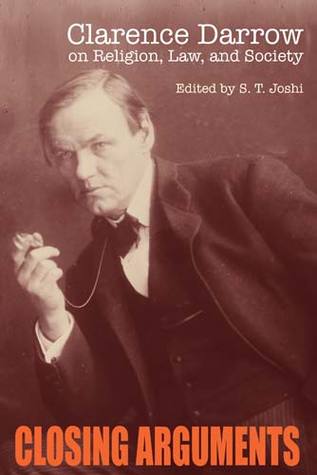 Closing Arguments: Clarence Darrow on Religion, Law, and Society