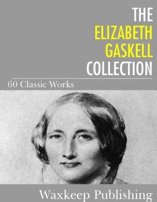The Elizabeth Gaskell Collection: 60 Classic Works