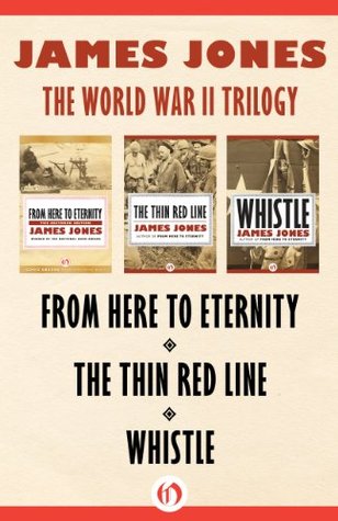 The World War II Trilogy: From Here to Eternity, The Thin Red Line, and Whistle