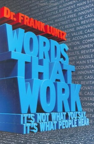 Words That Work: It's Not What You Say, It's What People Hear