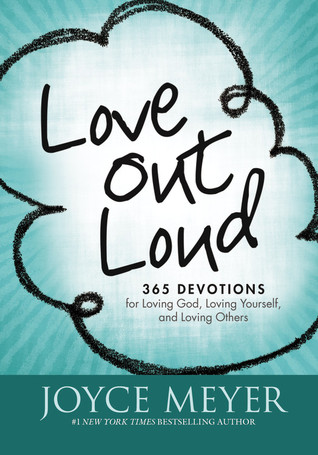 Love Out Loud: 365 Devotions for  Loving God, Loving Yourself, and Loving Others