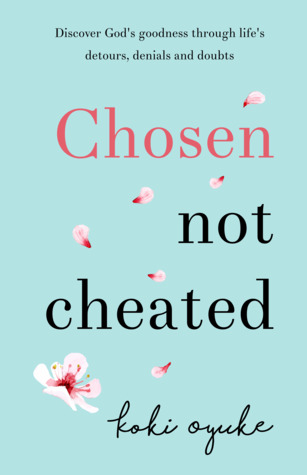 Chosen Not Cheated: Discover God's Goodness Through Life's Detours, Denials and Doubts