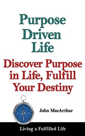 Purpose Driven Life: Discover Purpose in Life, Fulfill Your Destiny
