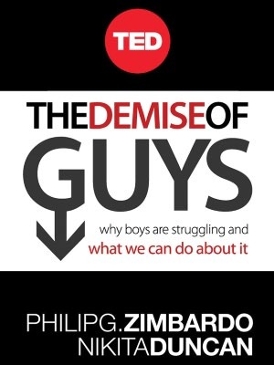 The Demise of Guys: Why Boys Are Struggling and What We Can Do About It