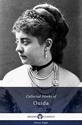 Delphi Collected Works of Ouida (Illustrated) (Delphi Series Eight Book 26)