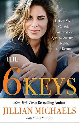 The 6 Keys -- Free Preview: Unlock Your Genetic Potential for Ageless Strength, Health, and Beauty