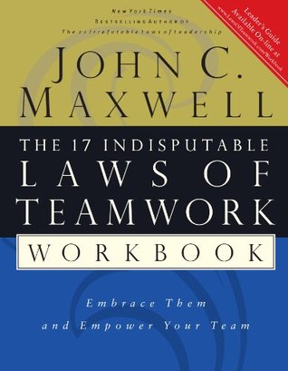 The 17 Indisputable Laws of Teamwork Workbook: Embrace Them and Empower Your Team